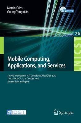 Cover for Mobile Computing Applications And Services Second International Icst Conference Mobicase 2010 Santa Clara Ca Usa October 2528 2010 Revised Selected Papers
