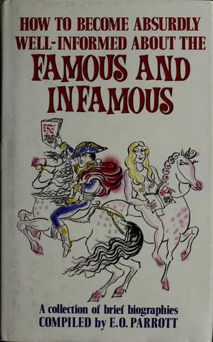 Cover for How To Become Absurdly Well-informed About The Famous and Infamous