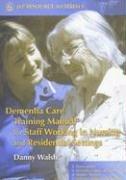 Cover for Dementia Care Training Manual for Staff Working in Nursing And Residential Settings (Jkp Resource Materials)