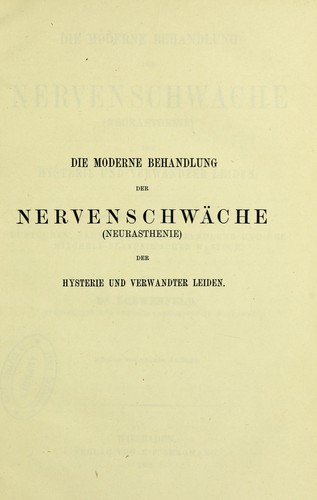 Cover for Die moderne Behandlung der Nervenschwäche  der Hysterie und verwandter Leiden