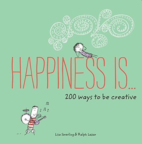 Cover for Happiness Is . . . 200 Ways to Be Creative