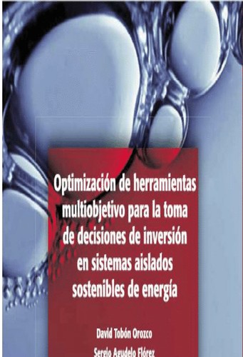 Cover for Optimización de herramientas multiobjetivo para la toma de decisiones de inversión en sistemas aislados sostenibles de energía
