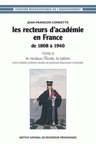 Cover for Les recteurs d'académie en France de 1808 à 1940 - entre réalités scolaires locales et politiques éducatives nationales
