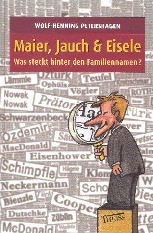 Cover for Maier, Jauch und Eisele. Was steckt hinter den Familiennamen?