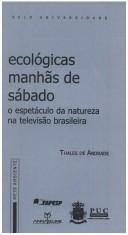 Cover for Ecologicas Manh~as de Sabado, O Espectaculo Da Natureza Na Televis~ao Brasileira