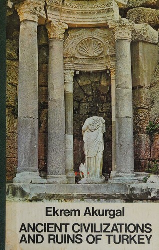 Cover for Ancient civilizations and ruins of Turkey from prehistoric times until the end of the Roman Empire