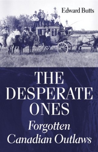 Cover for The Desperate Ones: Forgotten Canadian Outlaws