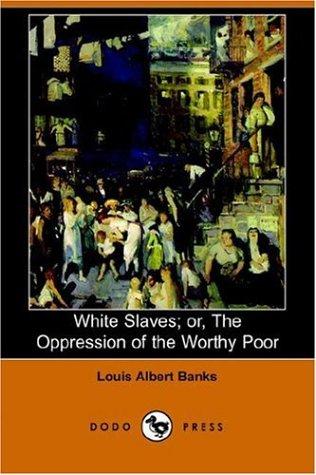 Cover for White Slaves; Or, the Oppression of the Worthy Poor