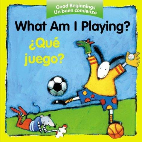 Cover for What Am I Playing?/¿Qué juego? (Good Beginnings)