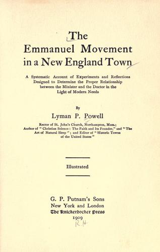 Cover for The Emmanuel movement in a New England town; a systematic account of Experiments and reflections designed to determine the proper relationship between the minister and the doctor in the light of modern needs