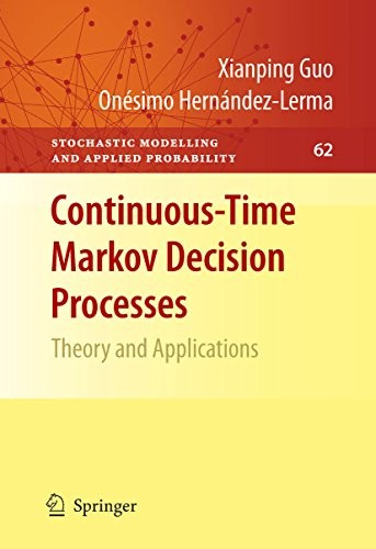 Cover for Continuous-Time Markov Decision Processes: Theory and Applications (Stochastic Modelling and Applied Probability Book 62)