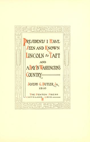 Cover for Presidents I have seen and known, Lincoln to Taft and a day in Washington's country
