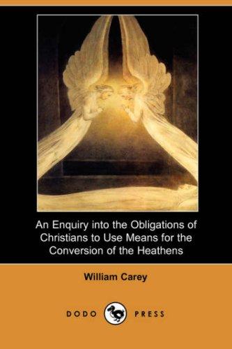 Cover for An Enquiry into the Obligations of Christians to Use Means for the Conversion of the Heathens (Dodo Press)