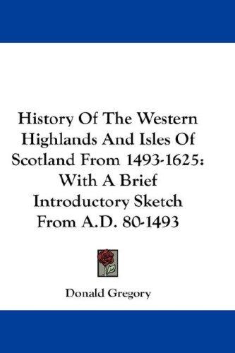 Cover for History Of The Western Highlands And Isles Of Scotland From 1493-1625