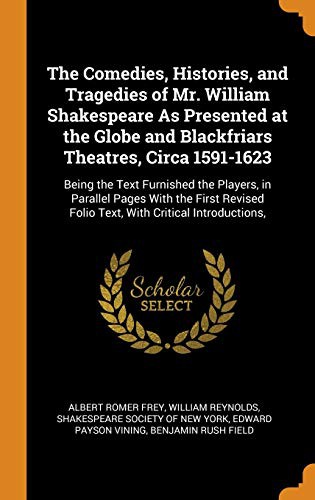 Cover for The Comedies, Histories, and Tragedies of Mr. William Shakespeare as Presented at the Globe and Blackfriars Theatres, Circa 1591-1623