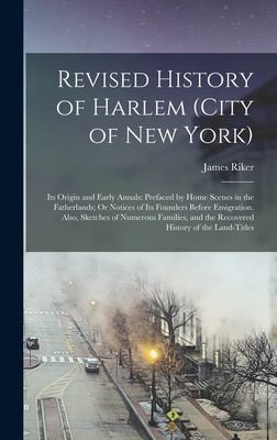 Cover for Revised History of Harlem : Its Origin and Early Annals