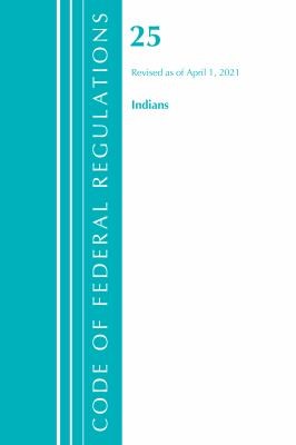 Cover for Code of Federal Regulations, Title 25 Indians 300-End, Revised As of April 1 2021
