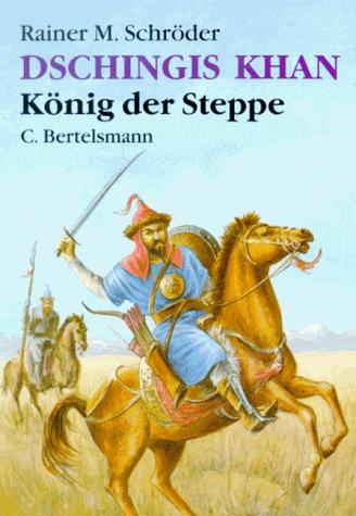Cover for Dschingis Khan. König der Steppe. ( Ab 10 J.).