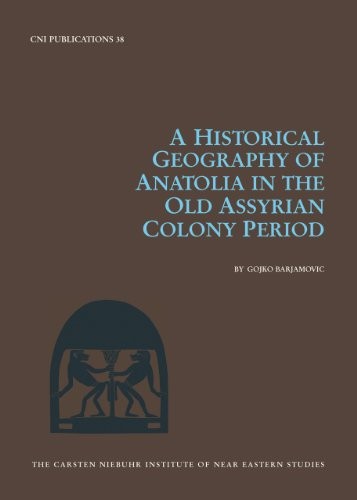 Cover for A Historical Geography of Anatolia in the Old Assyrian Colony Period