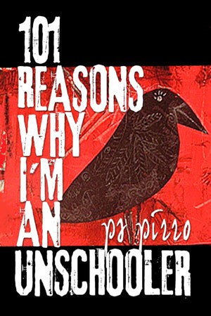 Cover for 101 Reasons Why I'm an Unschooler