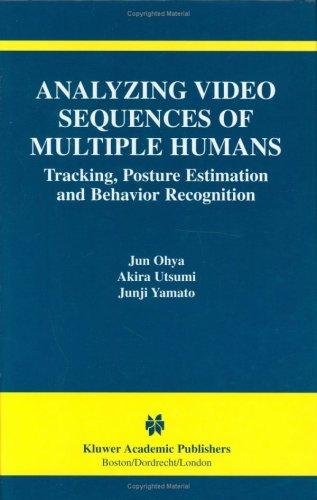 Cover for Analyzing Video Sequences of Multiple Humans - Tracking, Posture Estimation and Behavior Recognition (THE KLUWER INTERNATIONAL SERIES IN VIDEO COMPUTING ... International Series in Video Computing)