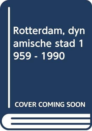 Cover for Rotterdam, dynamische stad, 1950-1990