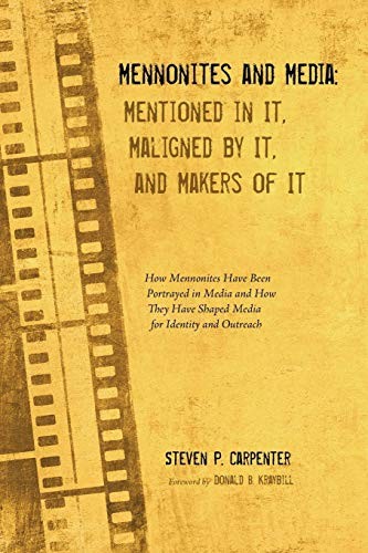 Cover for Mennonites and Media : Mentioned in It, Maligned by It, and Makers of It