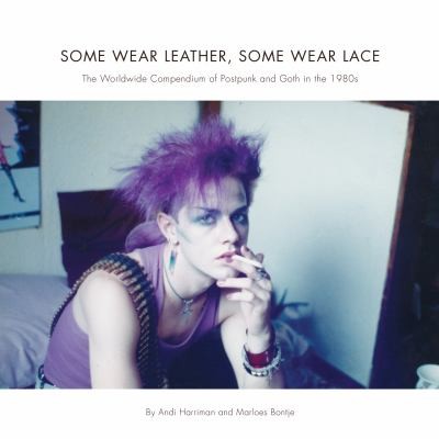 Cover for Some Wear Leather Some Wear Lace A Worldwide Compendium Of Postpunk And Goth In The 1980s
