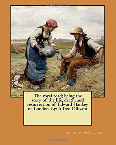 Cover for The royal road; being the story of the life, death, and resurrection of Edward Hankey of London. By