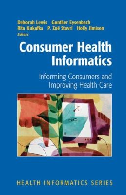 Cover for Consumer Health Informatics Informing Consumers And Improving Health Care