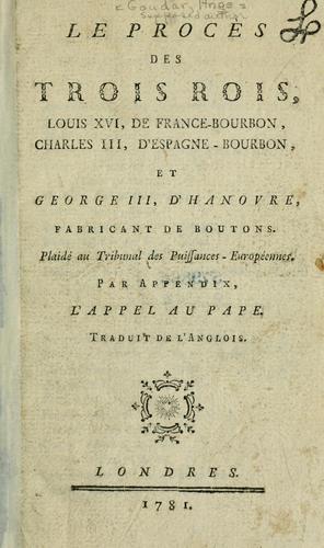 Cover for Le procès des trois rois, Louis XVI de Franco-Bourbon et George III. d'Espagné-Bourbon et George III. d'Hanover, fabricant de boutons