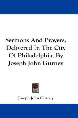 Cover for Sermons And Prayers, Delivered In The City Of Philadelphia, By Joseph John Gurney