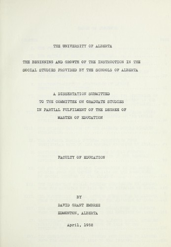 Cover for The beginning and growth of the instruction in the social studies provided by the schools of Alberta