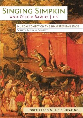 Cover for Singing Simpkin and Other Bawdy Jigs Musical Comedy on the Shakespearean Stage