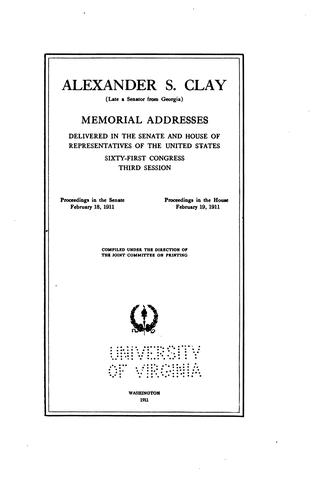 Cover for Alexander S. Clay (late a senator from Georgia) Memorial addresses delivered in the Senate and House of representatives of the United States