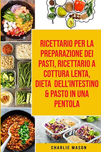 Cover for Ricettario per la Preparazione Dei Pasti, Ricettario a cottura lenta, Dieta dell'Intestino & Pasto In una Pentola