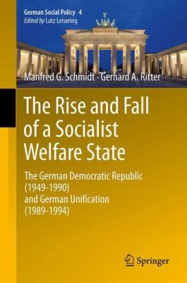 Cover for The Rise And Fall Of A Socialist Welfare State The German Democratic Republic 19491990 And German Unification 19891994