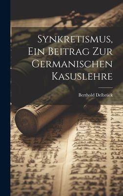 Cover for Synkretismus, ein Beitrag Zur Germanischen Kasuslehre