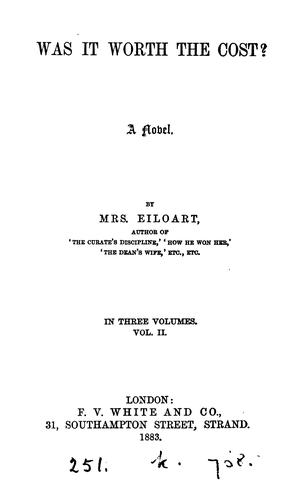 Cover for Was it worth the cost?: A Novel. By Mrs. Eiloart, .. In Three Volumes