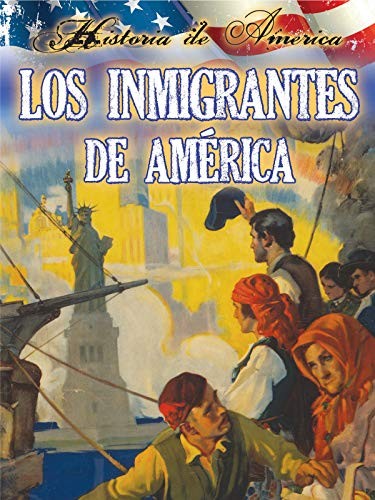 Cover for Los inmigrantes de estados unidos: Immigrants To America (History of America) (Spanish Edition)