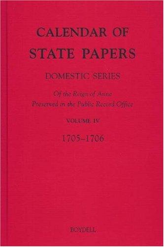 Cover for Calendar of State Papers, Domestic Series, of the Reign of Anne, Preserved in the Public Record Office: IV: October 1705-December 1706 (Public Record Office: Calendar State Papers Anne)