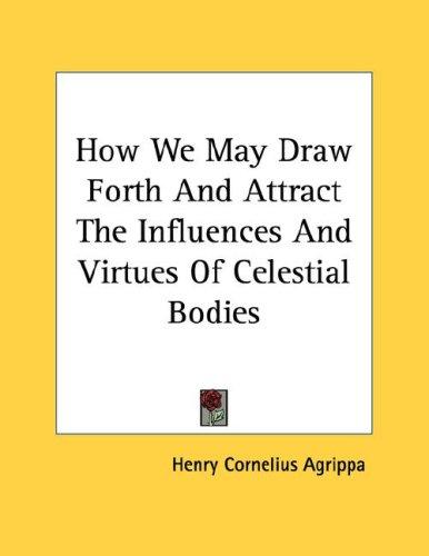 Cover for How We May Draw Forth And Attract The Influences And Virtues Of Celestial Bodies - Pamphlet