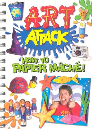 Cover for " Art Attack " : How to Papier Mache ( " Art Attack " )