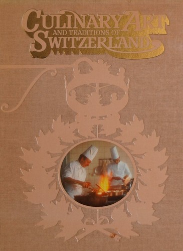 Cover for CULINARY ART AND THE TRADITIONS OF SWITZERLAND A Selection of Recipes