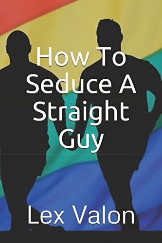 Cover for How to Seduce a Straight Guy