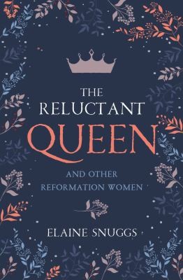 Cover for Reluctant Queen and Other Reformation Women