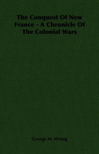 Cover for The Conquest Of New France - A Chronicle Of The Colonial Wars