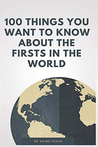 Cover for 100 Things You Want To Know About The Firsts In The World