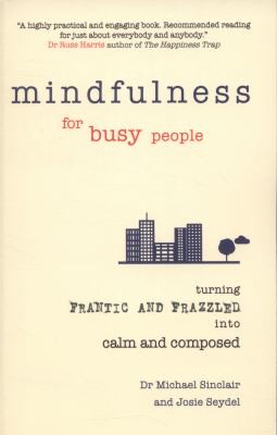 Cover for Mindfulness For Busy People Turning Frantic And Frazzled Into Calm And Composed