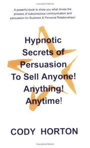 Cover for Hypnotic Secrets of Persuasion - To Sell Anyone! Anything! Anytime!